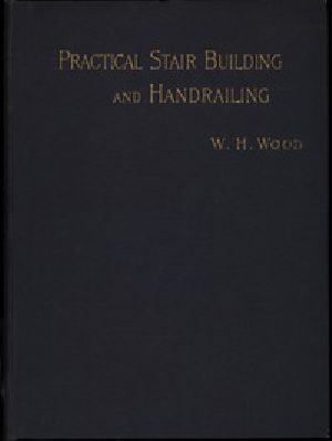 [Gutenberg 57348] • Practical Stair Building and Handrailing / By the square section and falling line system.